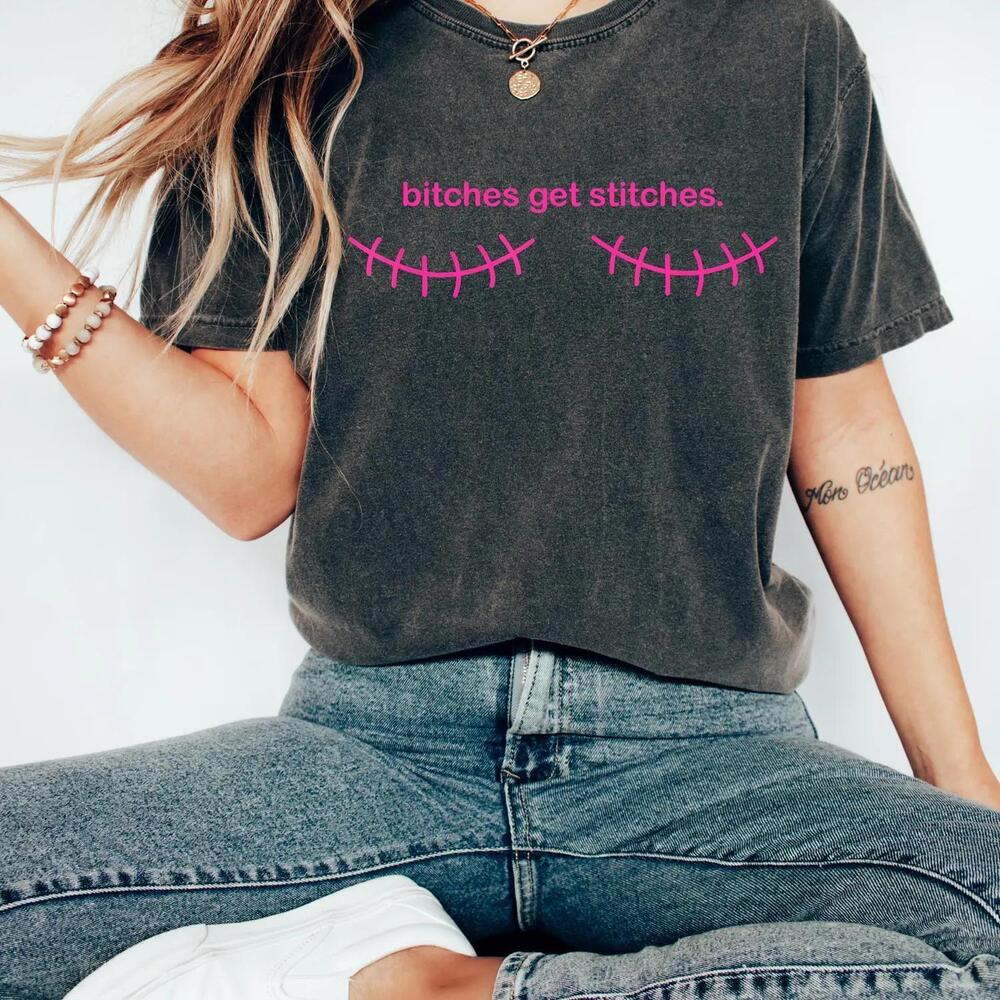 Bitches Get Stitches Shirt, Mastectomy Survivor